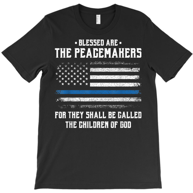 Blessed Are The Peacemakers   Blue Line Police Cop T Shirt T-shirt | Artistshot