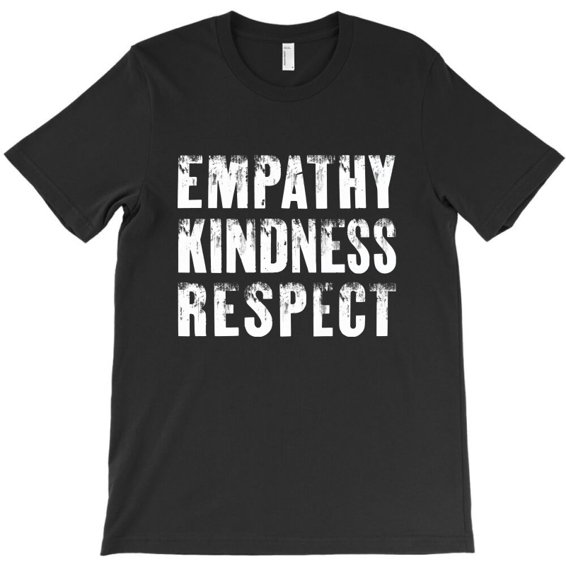 Empathy, Kindness, Respect T-shirt | Artistshot