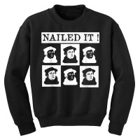 Nailed It! Martin Luther 500 Years Protestant Reformation T Shirt Youth Sweatshirt | Artistshot