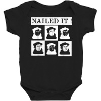 Nailed It! Martin Luther 500 Years Protestant Reformation T Shirt Baby Bodysuit | Artistshot