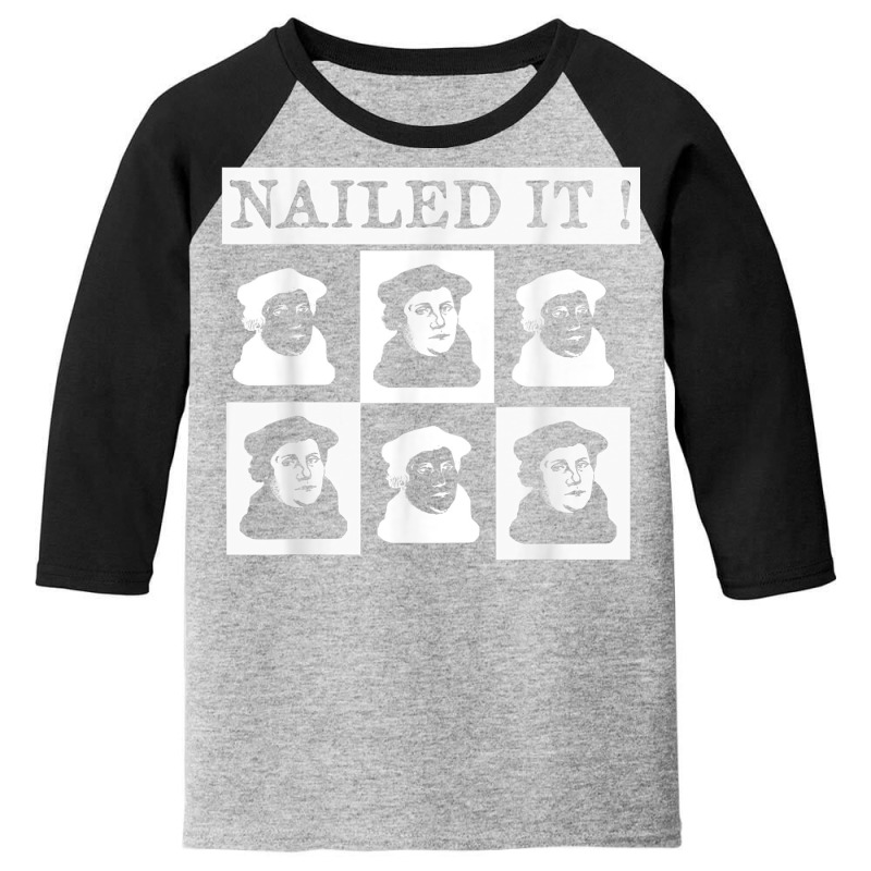 Nailed It! Martin Luther 500 Years Protestant Reformation T Shirt Youth 3/4 Sleeve | Artistshot