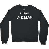 Martin Luther King Jr. Day I Have A Dream T Shirt Crewneck Sweatshirt | Artistshot