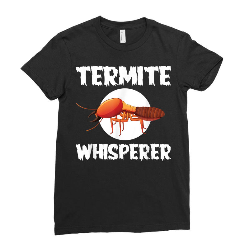 Great Termite Whisperer For Exterminators T Shirt Ladies Fitted T-Shirt by susanzqbraigu | Artistshot