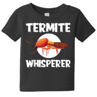 Great Termite Whisperer For Exterminators T Shirt Baby Tee | Artistshot