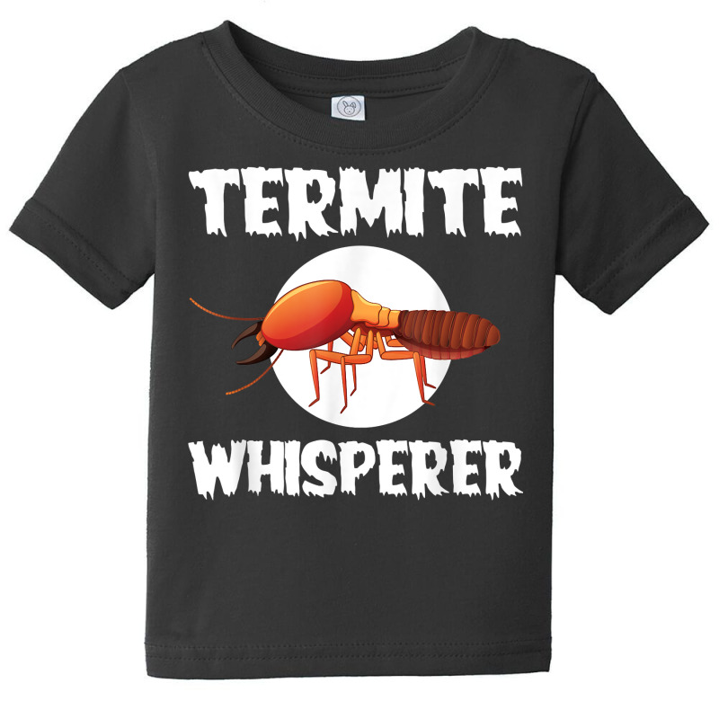 Great Termite Whisperer For Exterminators T Shirt Baby Tee by susanzqbraigu | Artistshot