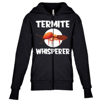 Great Termite Whisperer For Exterminators T Shirt Youth Zipper Hoodie | Artistshot