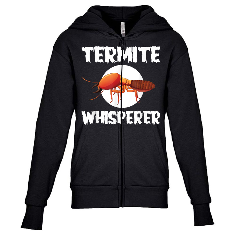 Great Termite Whisperer For Exterminators T Shirt Youth Zipper Hoodie by susanzqbraigu | Artistshot