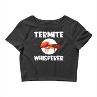 Great Termite Whisperer For Exterminators T Shirt Crop Top | Artistshot