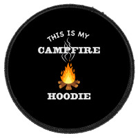 This Is My Campfire Hoodie Camping Campfire Fall Weather Pullover Hood Round Patch | Artistshot