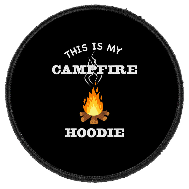 This Is My Campfire Hoodie Camping Campfire Fall Weather Pullover Hood Round Patch | Artistshot