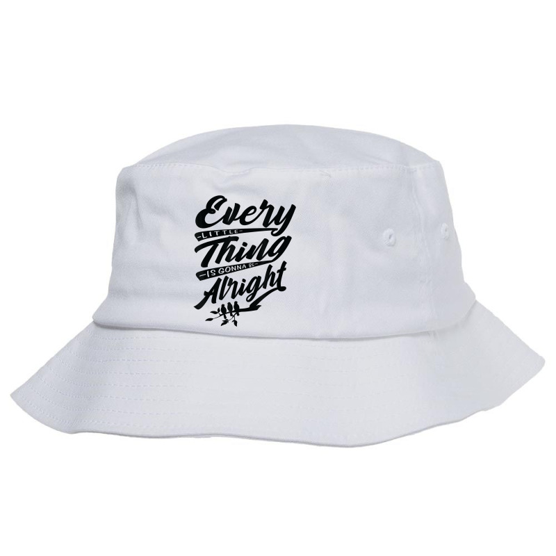 Every Little Thing Is Skirt Be Alright Bird T Shirt Bucket Hat | Artistshot