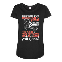 Horse Rider   Horses Will Never Break Your Heart   Horse T Shirt Maternity Scoop Neck T-shirt | Artistshot