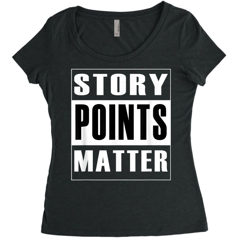 Story Points Matter   Agile Scrum Scrumban Funny T Shirt Women's Triblend Scoop T-shirt by nevinsledowtinwq | Artistshot