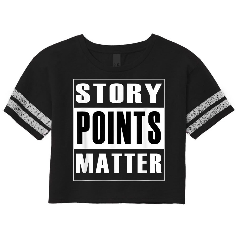 Story Points Matter   Agile Scrum Scrumban Funny T Shirt Scorecard Crop Tee by nevinsledowtinwq | Artistshot