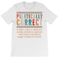 Politically Correct Definition Democrat Republican Liberal T Shirt T-shirt | Artistshot