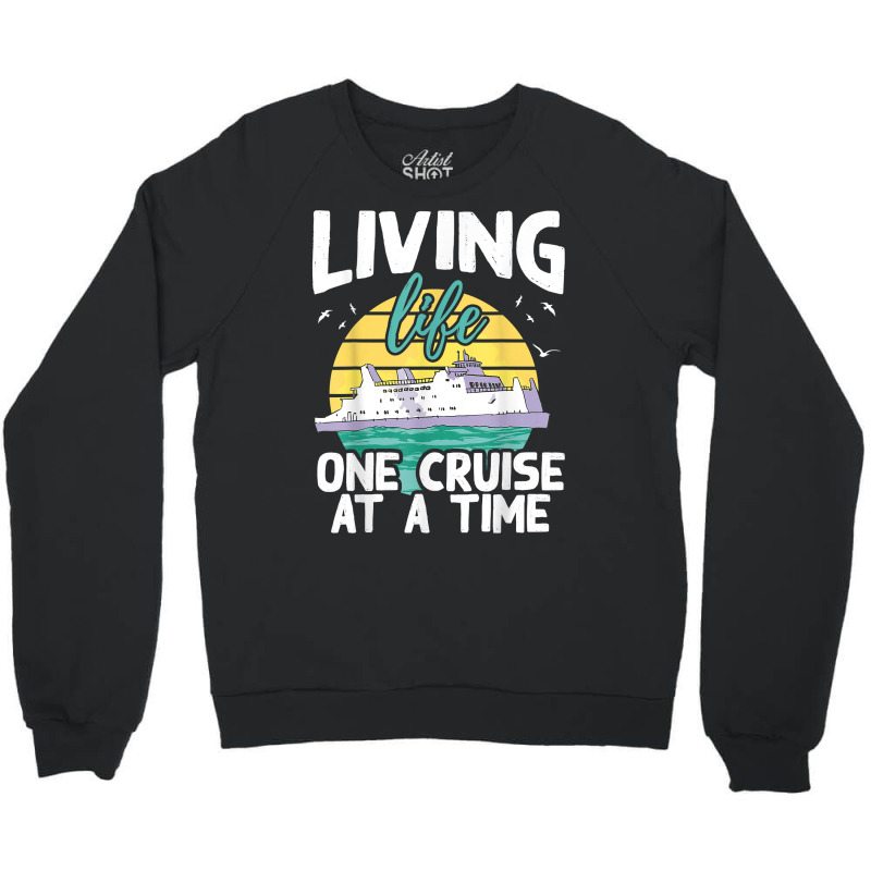 Living Life One Cruise At A Time   Cruise Ship T Shirt Crewneck Sweatshirt by klezgbnist | Artistshot