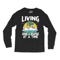 Living Life One Cruise At A Time   Cruise Ship T Shirt Long Sleeve Shirts | Artistshot