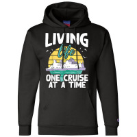 Living Life One Cruise At A Time   Cruise Ship T Shirt Champion Hoodie | Artistshot