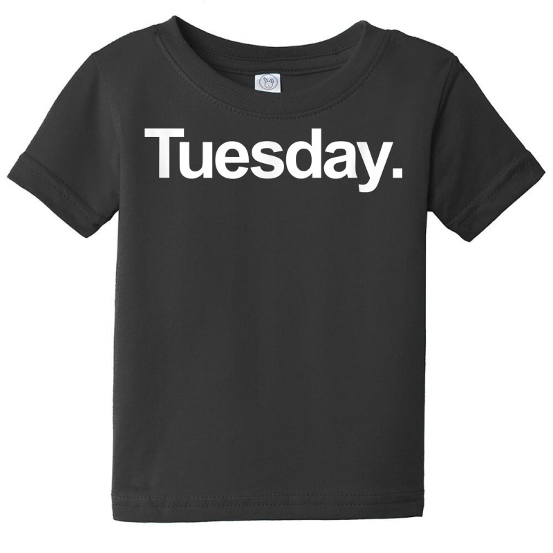 Weekday Shirt   Tuesday Shirt Baby Tee | Artistshot