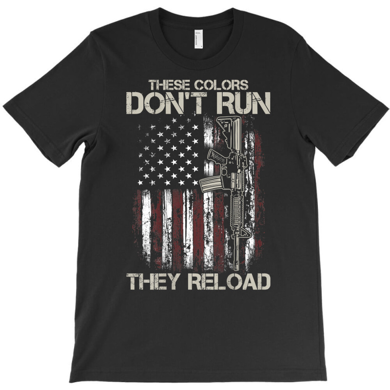 Gun American Flag Colors Don't Run They Reload (on Back) T Shirt T-Shirt by susanzqbraigu | Artistshot