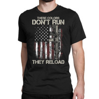 Gun American Flag Colors Don't Run They Reload (on Back) T Shirt Classic T-shirt | Artistshot