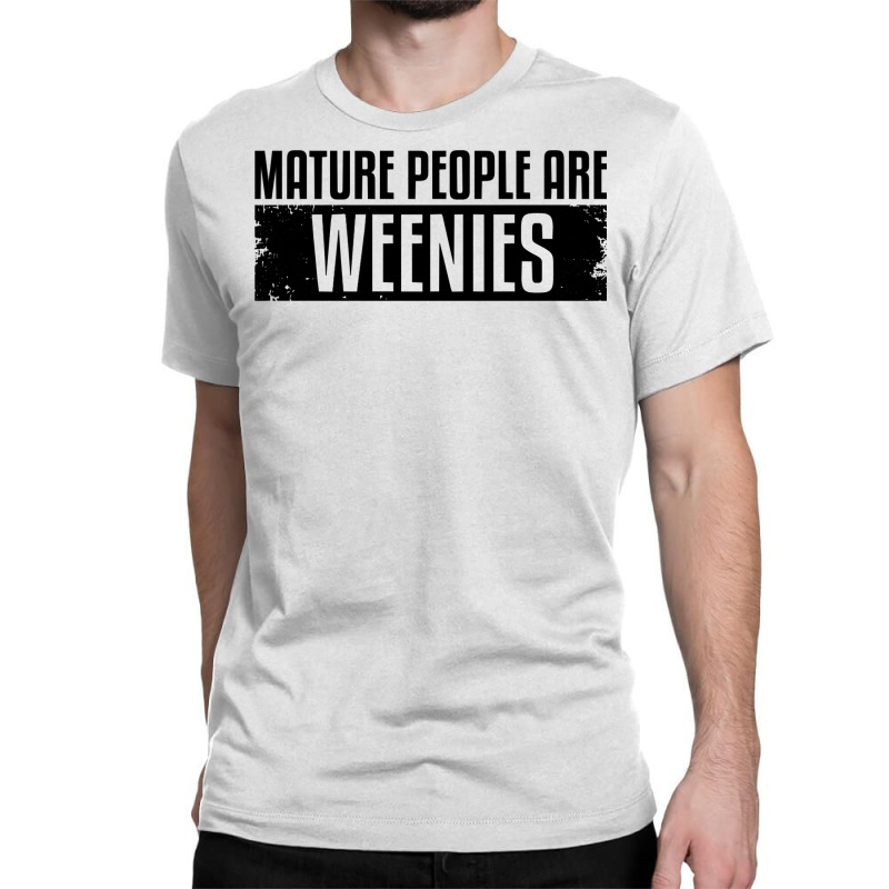 Funny, Vintage Immaturity Design, Mature People Are Weenies Pullover H Classic T-shirt by fallenafsericebe | Artistshot