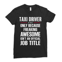 Gift For Freaking Awesome Taxi Driver Ladies Fitted T-shirt | Artistshot