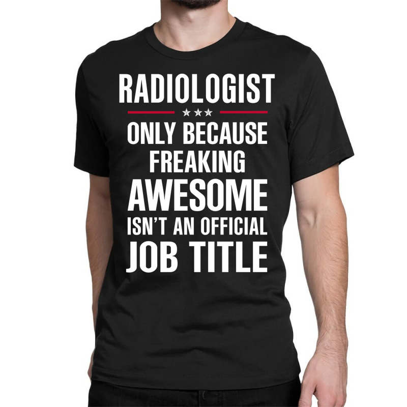 Gift For Freaking Awesome Radiologist Classic T-shirt by thanchashop | Artistshot