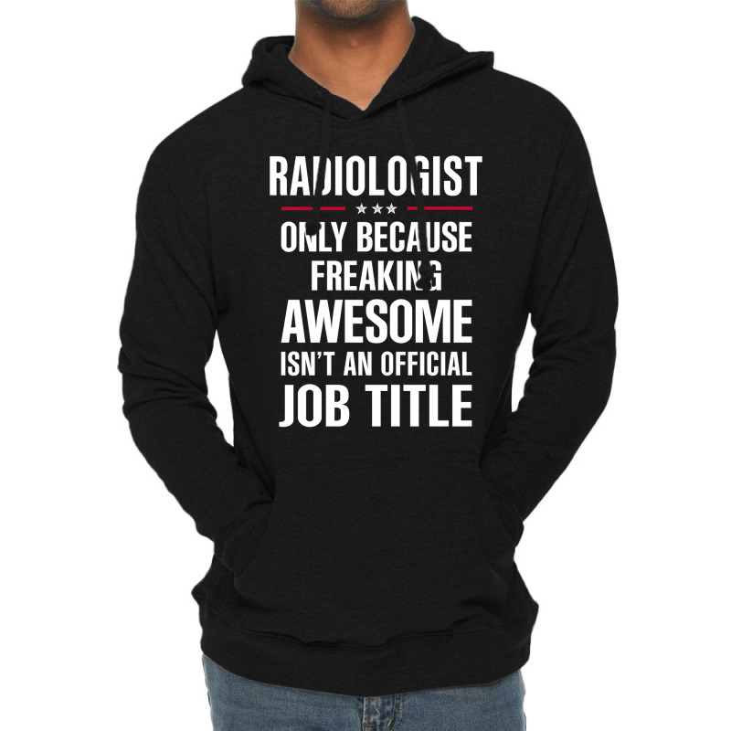 Gift For Freaking Awesome Radiologist Lightweight Hoodie by thanchashop | Artistshot