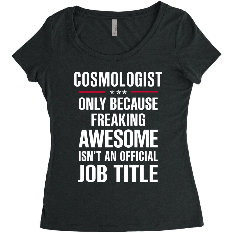 Gift For Freaking Awesome Cosmologist Women's Triblend Scoop T-shirt by thanchashop | Artistshot