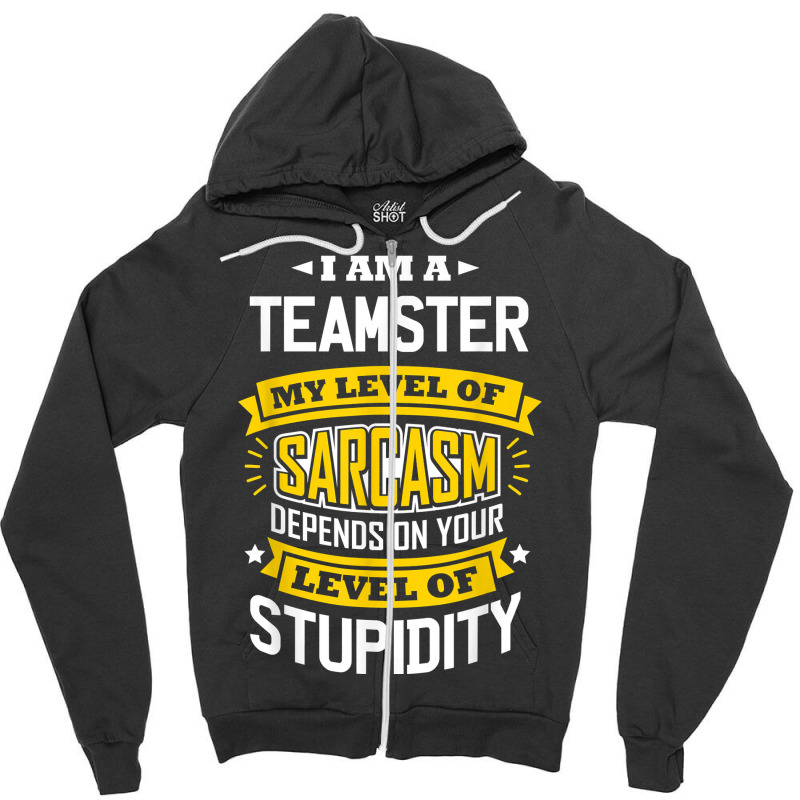 Teamster Idea Funny Sarcasm Joke Teamsters T Shirt Zipper Hoodie by munceylsareiasjr | Artistshot