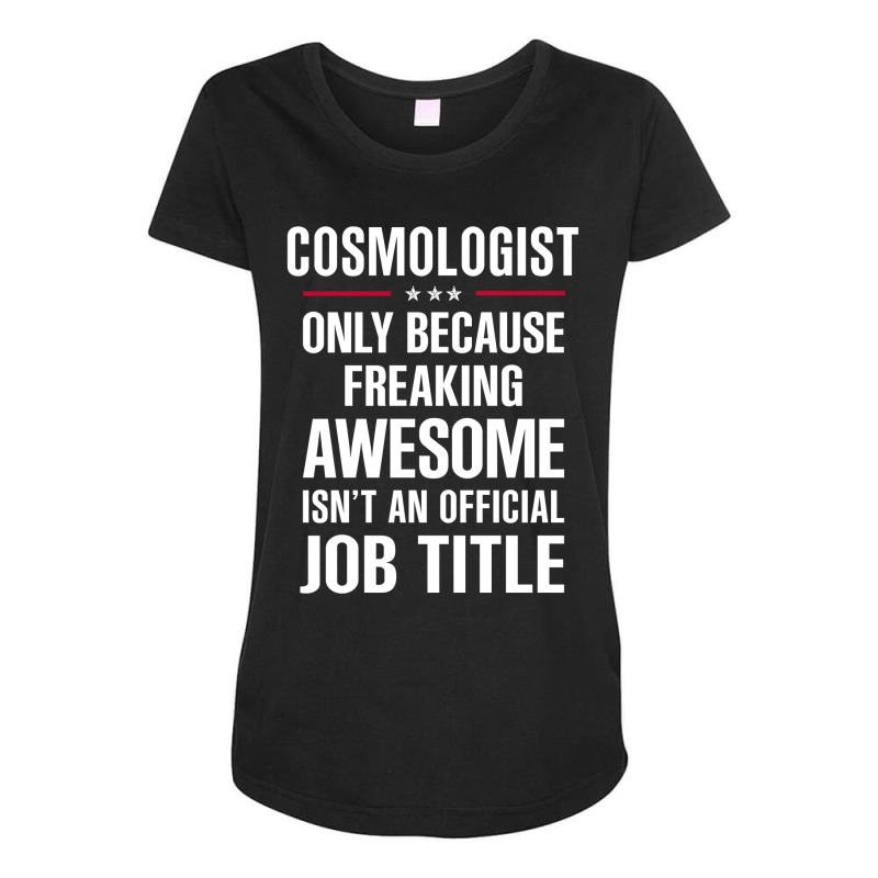 Gift For Freaking Awesome Cosmologist Maternity Scoop Neck T-shirt by thanchashop | Artistshot