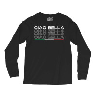 Ciao Bella Italy Saying With Italian Flag For Italia Lover Long Sleeve Long Sleeve Shirts | Artistshot