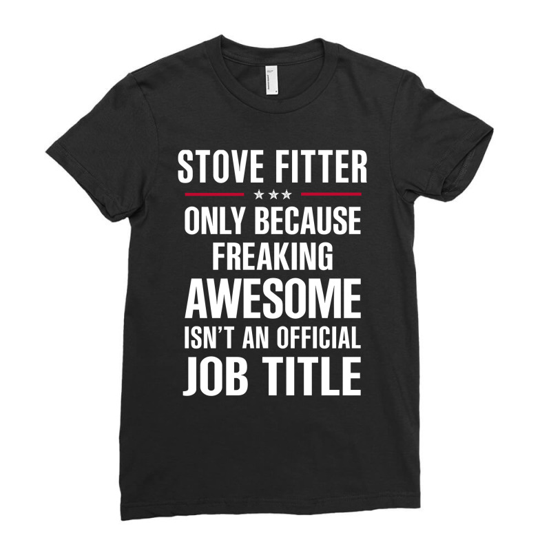 Gift For Freaking Awesome Stove Fitter Ladies Fitted T-Shirt by thanchashop | Artistshot