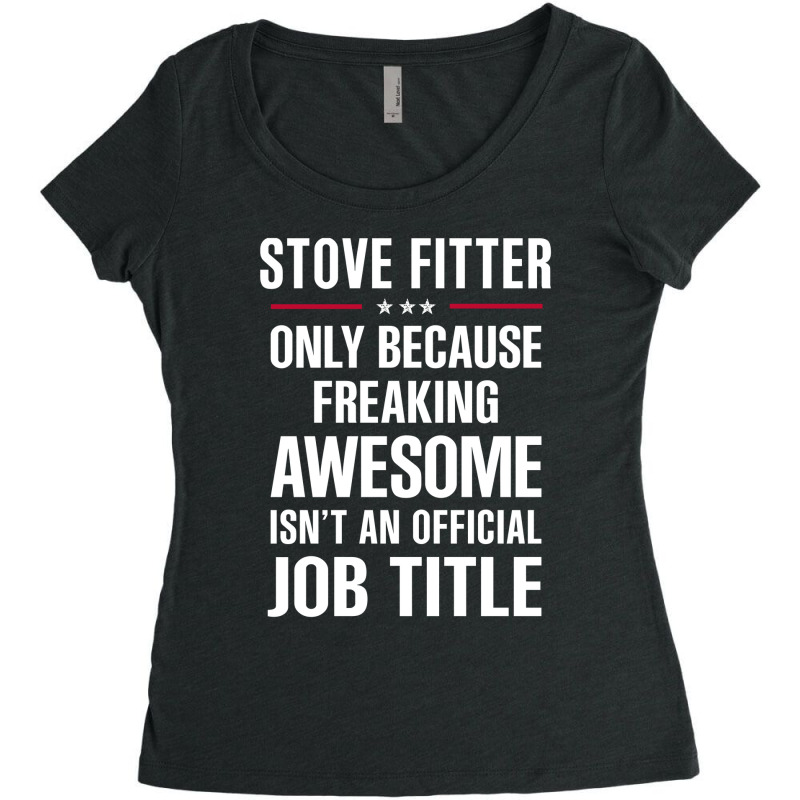 Gift For Freaking Awesome Stove Fitter Women's Triblend Scoop T-shirt by thanchashop | Artistshot