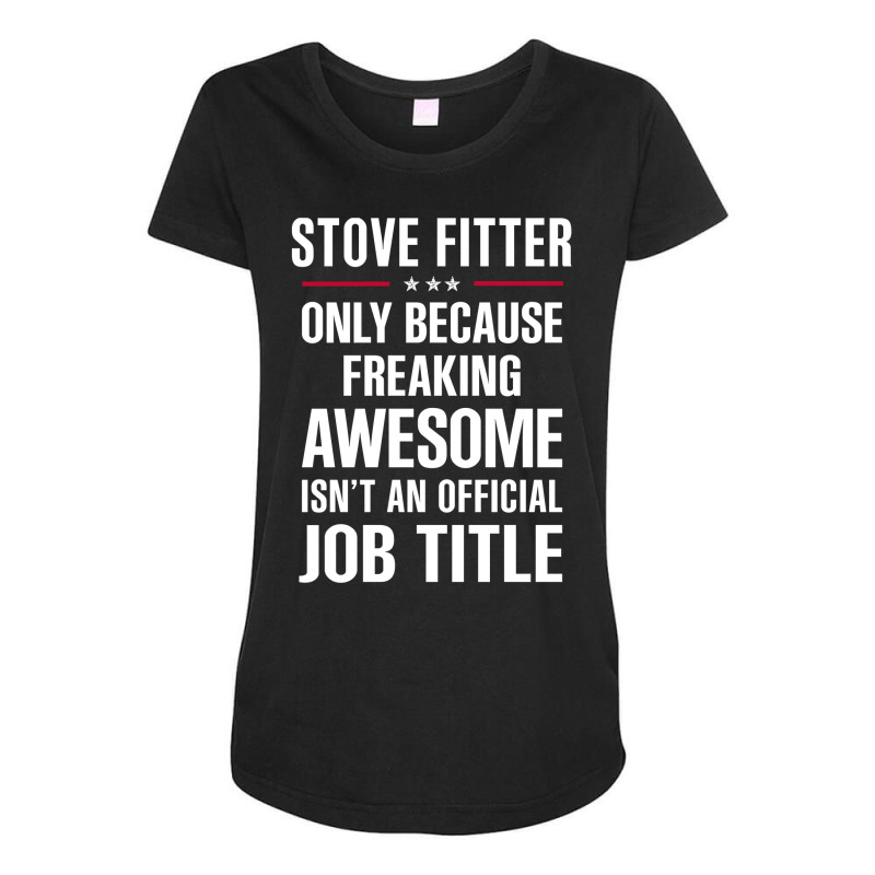 Gift For Freaking Awesome Stove Fitter Maternity Scoop Neck T-shirt by thanchashop | Artistshot