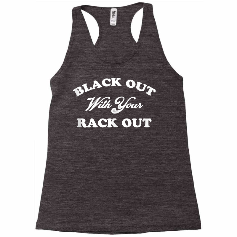 Womens Black Out With Your Rack Out Funny White Trash Tank Top Racerback Tank by loreyviwootenm | Artistshot