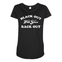 Womens Black Out With Your Rack Out Funny White Trash Tank Top Maternity Scoop Neck T-shirt | Artistshot