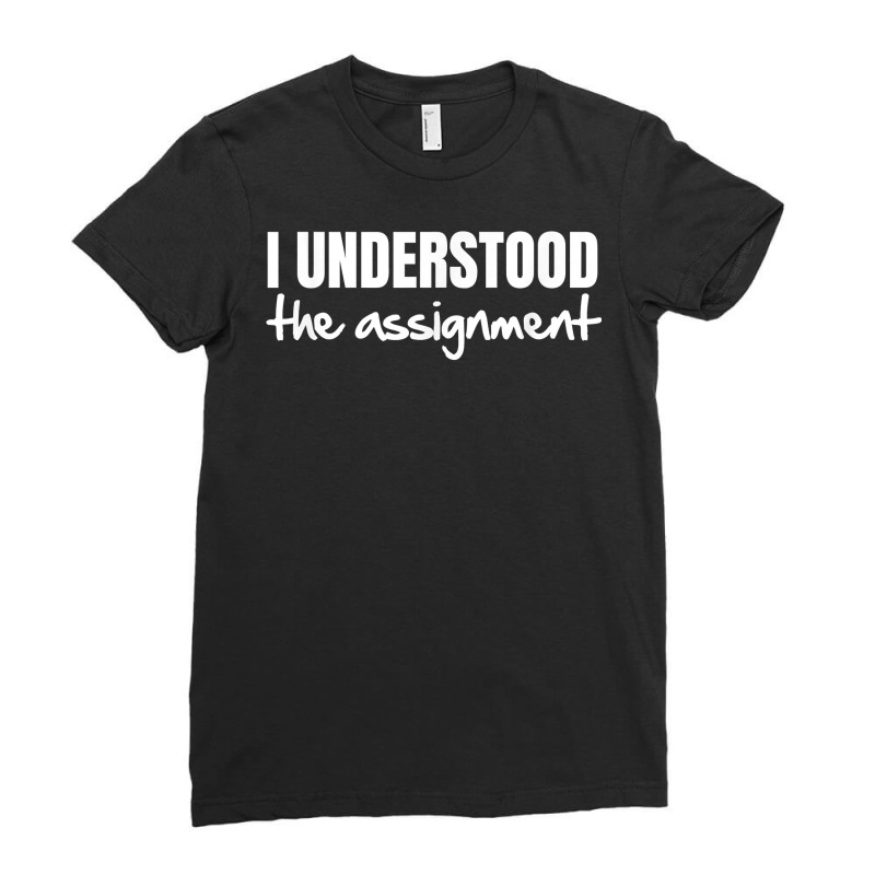 I Understood The Assignment Funny Viral Trends Student T Shirt Ladies Fitted T-Shirt by butacnlzaidelpz | Artistshot