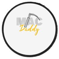 Mac Daddy Funny Anesthetist Fathers Day Gift Laryngoscope T Shirt Round Patch | Artistshot