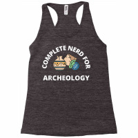 Complete Nerd For Archeology  Men Women Kids Archeologist T Shirt Racerback Tank | Artistshot