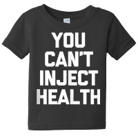 You Can't Inject Health   Funny Vaccine Anti Vax Anti Vaxxer Tank Top Baby Tee | Artistshot