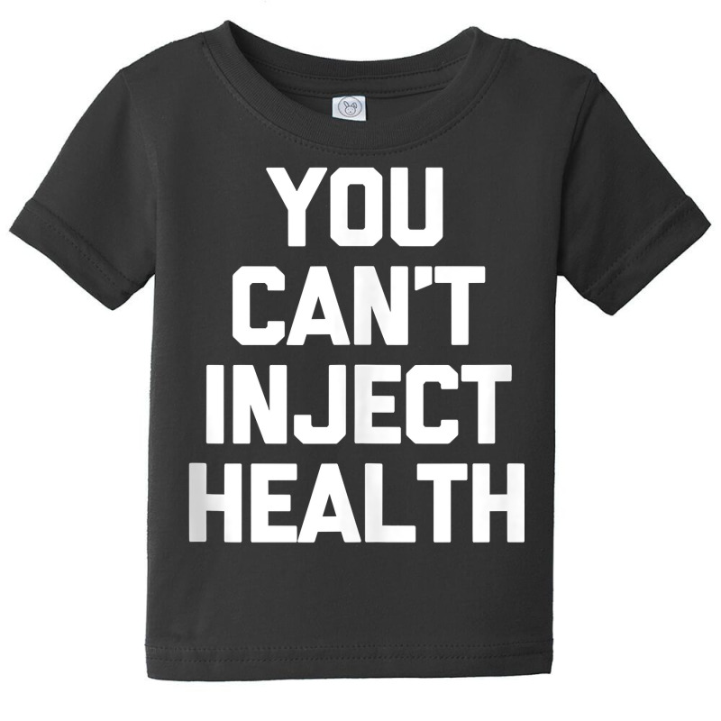 You Can't Inject Health   Funny Vaccine Anti Vax Anti Vaxxer Tank Top Baby Tee | Artistshot