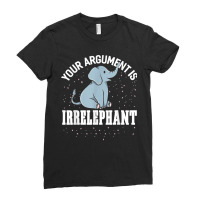 Your Argument Is Irrelephant Funny Elephant Ladies Fitted T-shirt | Artistshot