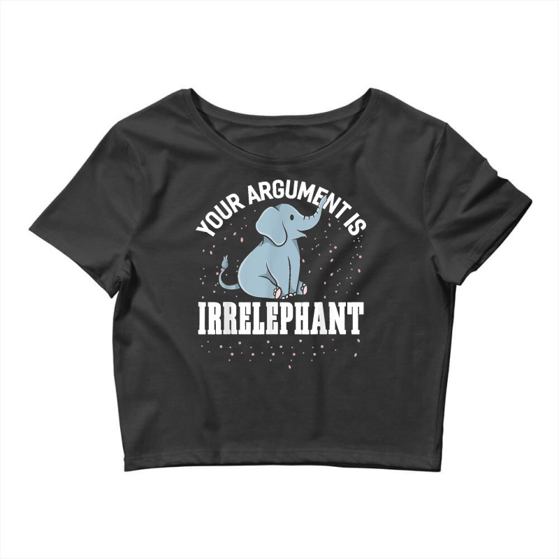 Your Argument Is Irrelephant Funny Elephant Crop Top by LeonelSalas | Artistshot