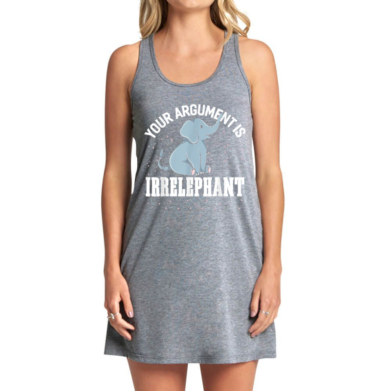 Your Argument Is Irrelephant Funny Elephant Tank Dress by LeonelSalas | Artistshot