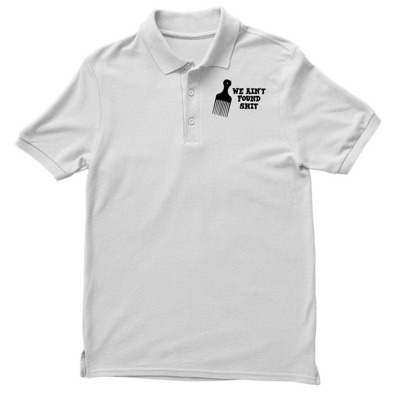 We Ain't Found Shit The Original Hair Pick Comb The Desert T Shirt Men's Polo Shirt by tuckeynkriccijea | Artistshot