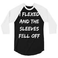 I Flexed And My Sleeves Fell Off Funny Workout Gym Tank Top 3/4 Sleeve Shirt | Artistshot