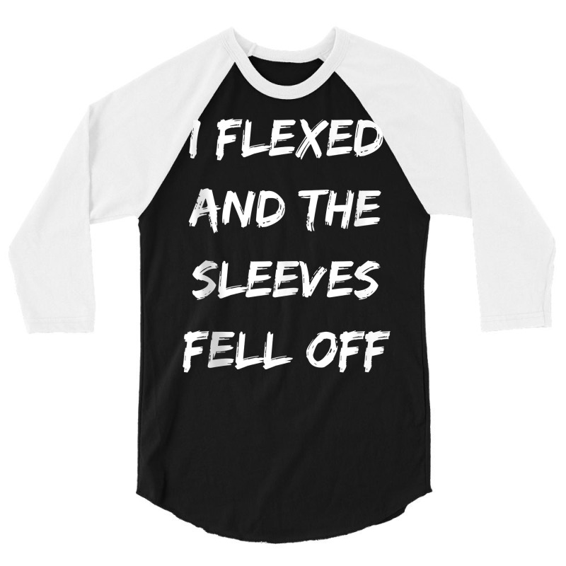 I Flexed And My Sleeves Fell Off Funny Workout Gym Tank Top 3/4 Sleeve Shirt | Artistshot