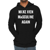 Make Men Masculine Again For Strong Tough Burly Manly Guys T Shirt Lightweight Hoodie | Artistshot